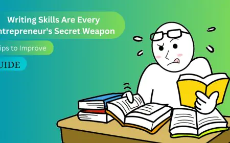 Why Writing Skills Are Every Entrepreneur's Secret Weapon - Tips to Improve