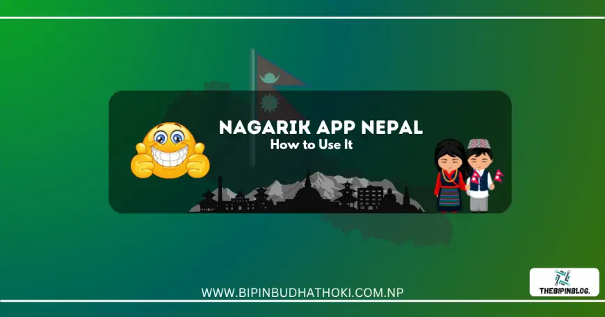 Nagarik App Nepal: Features, Benefits & How to Use It [Complete Guide 2082]